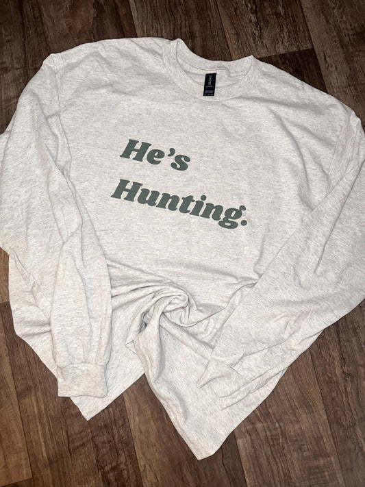 "He's Hunting" Long Sleeve Tee