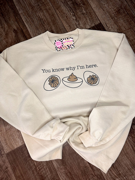 You know why I'm here Egg Crewneck