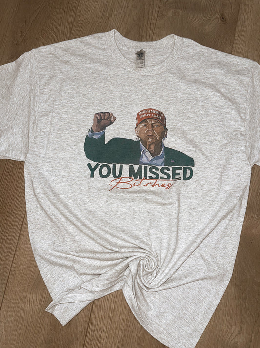 You Missed B****** Trump Tee