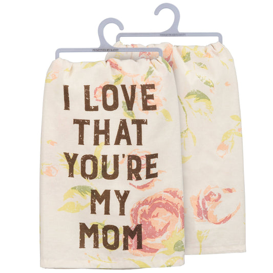 I Love That You're My Mom Kitchen Towel